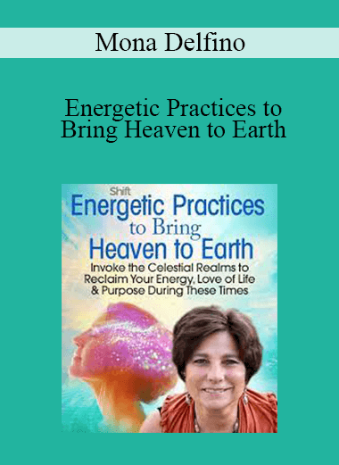Mona Delfino - Energetic Practices to Bring Heaven to Earth