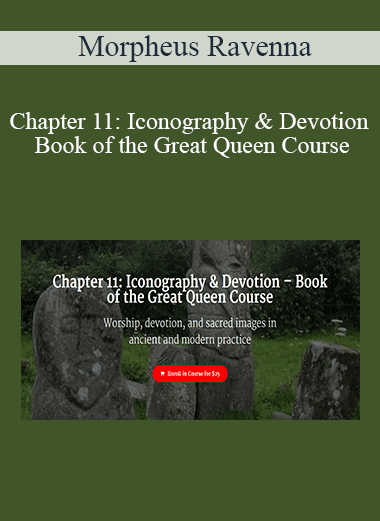 Morpheus Ravenna - Chapter 11: Iconography & Devotion – Book of the Great Queen Course