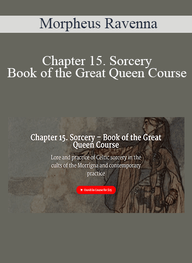 Morpheus Ravenna - Chapter 15. Sorcery – Book of the Great Queen Course