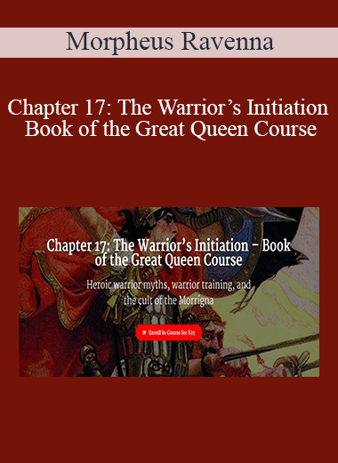 Morpheus Ravenna - Chapter 17: The Warrior’s Initiation – Book of the Great Queen Course