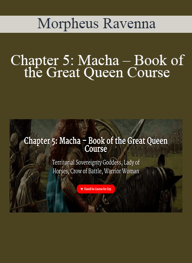 Morpheus Ravenna - Chapter 5: Macha – Book of the Great Queen Course