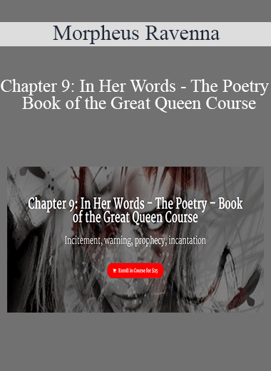 Morpheus Ravenna - Chapter 9: In Her Words - The Poetry – Book of the Great Queen Course