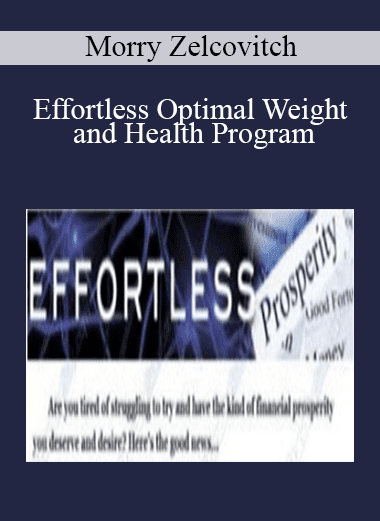 [Download Now] Morry Zelcovitch - Effortless Optimal Weight and Health Program