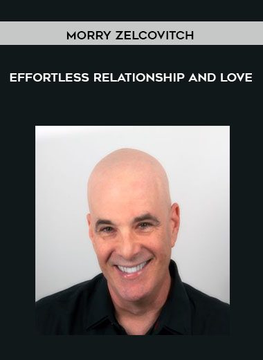 [Download Now] Morry Zelcovitch - Effortless Relationship and Love