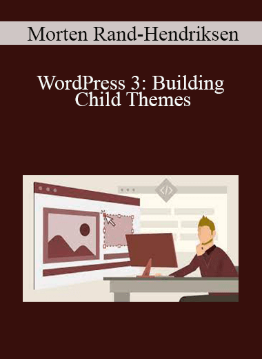Morten Rand-Hendriksen - WordPress 3: Building Child Themes