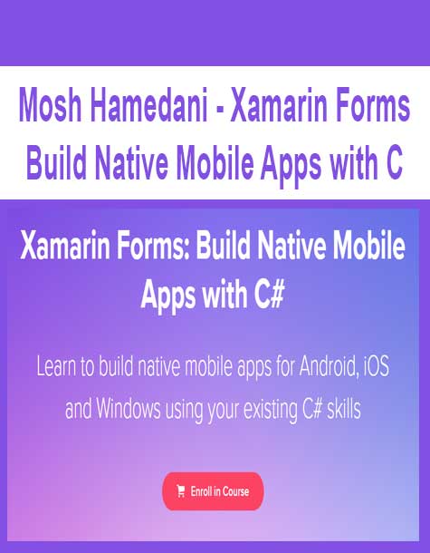[Download Now] Mosh Hamedani - Xamarin Forms Build Native Mobile Apps with C