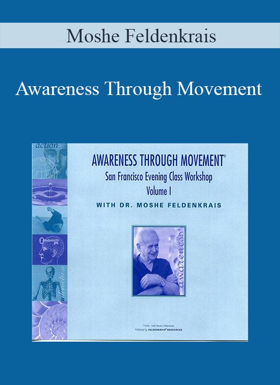 [Download Now] Moshe Feldenkrais – Awareness Through Movement: San Frandsco Evening Class Workshop