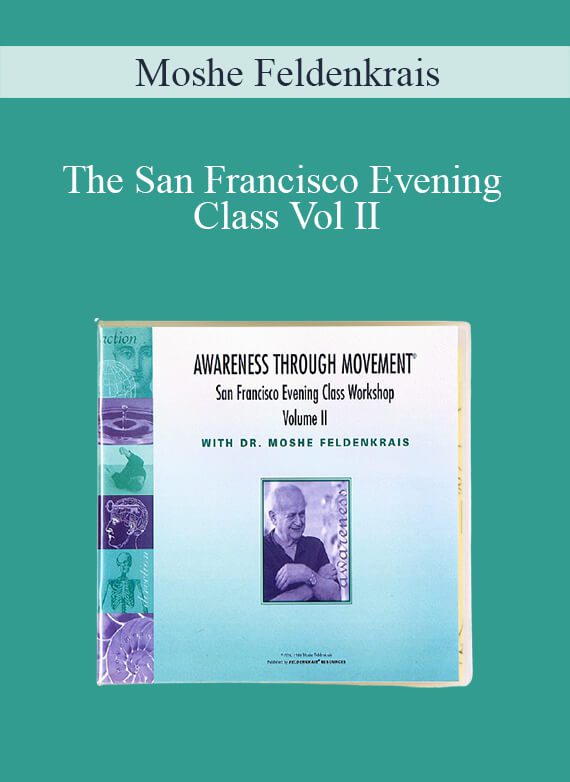 [Download Now] Moshe Feldenkrais - The San Francisco Evening Class Vol II