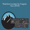 Mountain Dog Diet – Nutrition Lecture by Eugene Teo (2018)