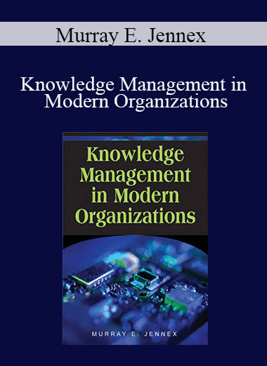 Murray E. Jennex - Knowledge Management in Modern Organizations