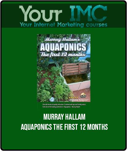 Murray Hallam – Aquaponics The First 12 Months