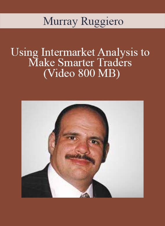 [Download Now] Murray Ruggiero - Using Intermarket Analysis to Make Smarter Traders (Video 800 MB)