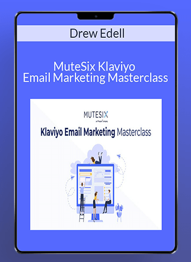 Drew Edell - MuteSix Klaviyo Email Marketing Masterclass