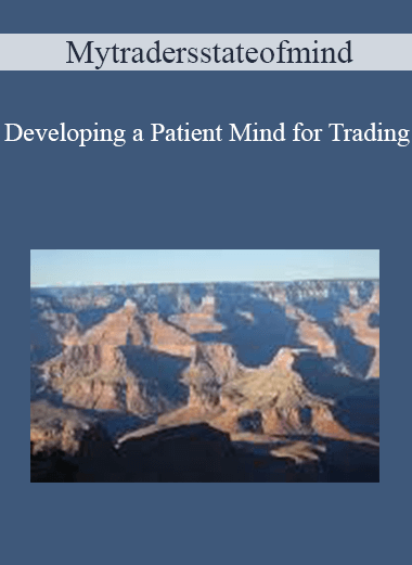 [Download Now] Mytradersstateofmind – Developing a Patient Mind for Trading