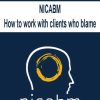 [Download Now] NICABM - How to work with clients who blame