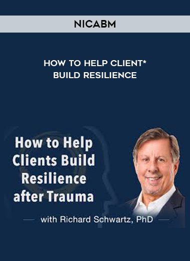 NICABM – How to Help Client* Build Resilience