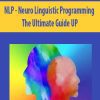 [Download Now] NLP - Neuro Linguistic Programming - The Ultimate Guide UP