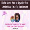 [Download Now] Nache Snow – How to Organize Your Life To Make Time For Your Passion(s)