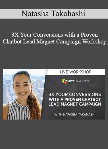 Natasha Takahashi - 3X Your Conversions with a Proven Chatbot Lead Magnet Campaign Workshop