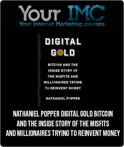 Nathaniel Popper – Digital Gold Bitcoin And The Inside Story Of The Misfits And Millionaires Trying To Reinvent Money