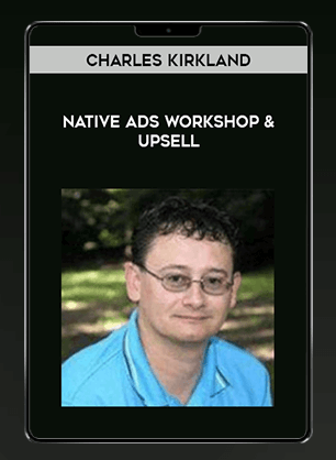 [Download Now] Charles Kirkland - Native Ads Workshop & Upsell