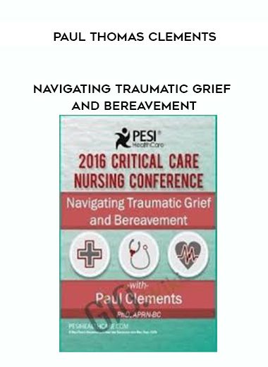 [Download Now] Navigating Traumatic Grief and Bereavement – Paul Thomas Clements