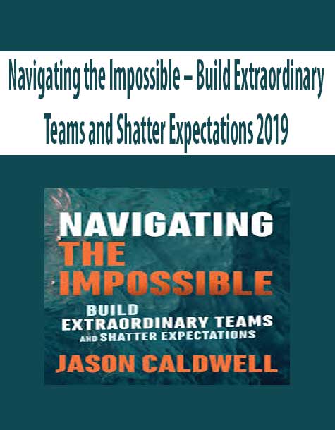 Navigating the Impossible – Build Extraordinary Teams and Shatter Expectations 2019