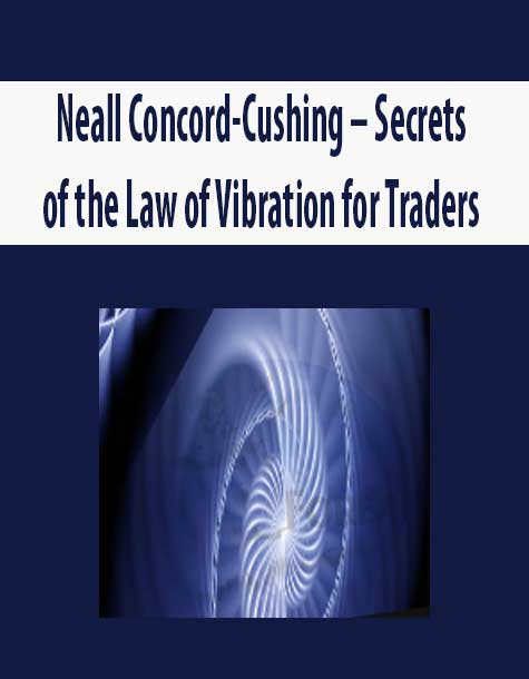 Neall Concord-Cushing – Secrets of the Law of Vibration for Traders