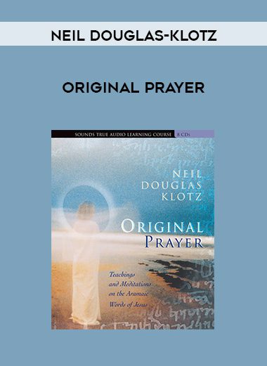 Neil Douglas-Klotz – ORIGINAL PRAYER
