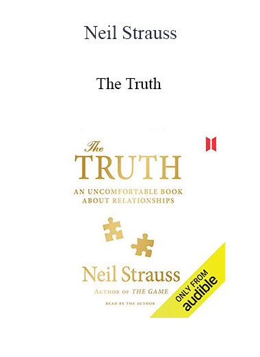 Neil Strauss - The Truth: An Uncomfortable Book About Relationships