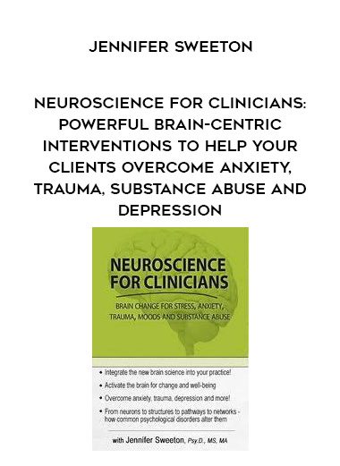 [Download Now] Neuroscience for Clinicians: Powerful Brain-Centric Interventions to Help Your Clients Overcome Anxiety
