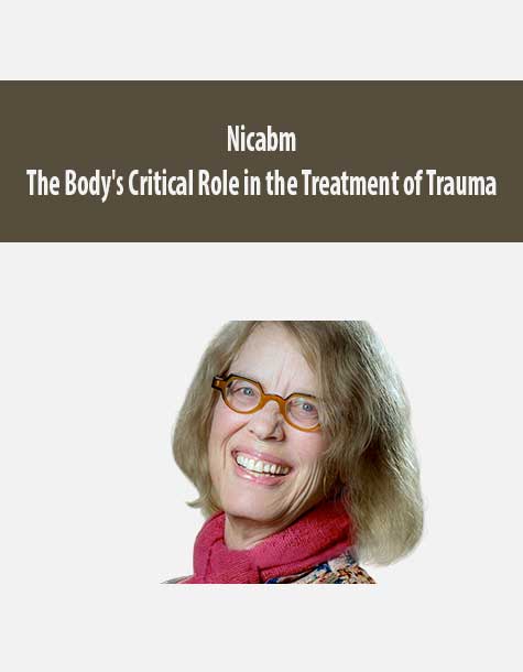 [Download Now] Nicabm - The Body's Critical Role in the Treatment of Trauma