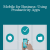 Nick Brazzi - Mobile for Business: Using Productivity Apps