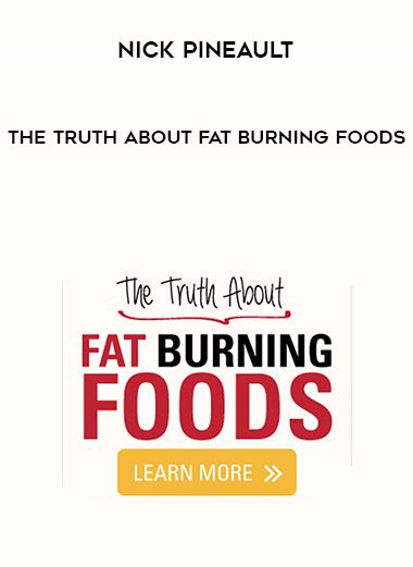 Nick Pineault – The Truth About Fat Burning Foods