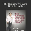 Nick Williams - The Business You Were Born To Create