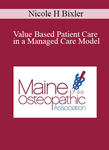 Nicole H Bixler - Value Based Patient Care in a Managed Care Model