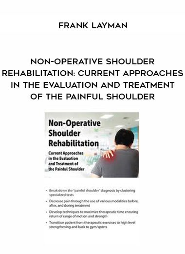 [Download Now] Non-Operative Shoulder Rehabilitation: Current Approaches in the Evaluation and Treatment of the Painful Shoulder – Frank Layman
