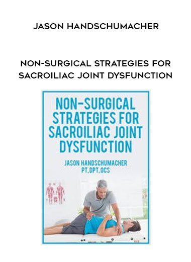 [Download Now] Non-Surgical Strategies for Sacroiliac Joint Dysfunction - Jason Handschumacher