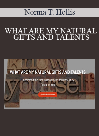 Norma T. Hollis - WHAT ARE MY NATURAL GIFTS AND TALENTS