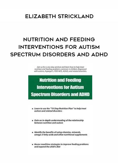 [Download Now] Nutrition and Feeding Interventions for Autism Spectrum Disorders and ADHD – Elizabeth Strickland