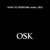 How To Perform Anal Sex - OSK Productions