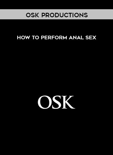 How To Perform Anal Sex - OSK Productions