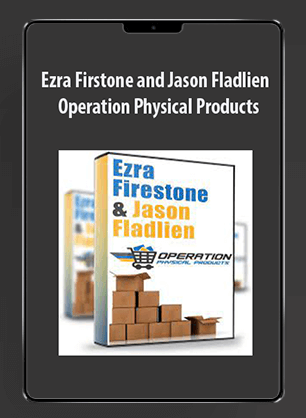 [Download Now] Ezra Firstone and Jason Fladlien - Operation Physical Products
