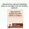 [Download Now] Oppositional Defiant Disorder (ODD) in Children with Dr. Russell Barkley – Russell A. Barkley