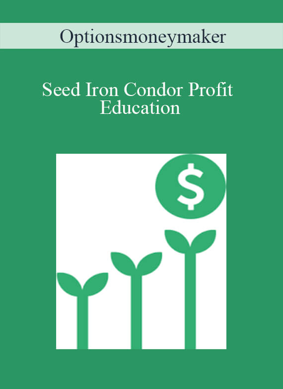 Optionsmoneymaker – Seed Iron Condor Profit Education