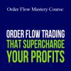 [Download Now] Orderflowforex – Order Flow Mastery Course