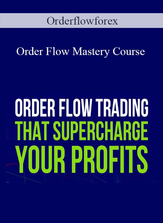 [Download Now] Orderflowforex – Order Flow Mastery Course