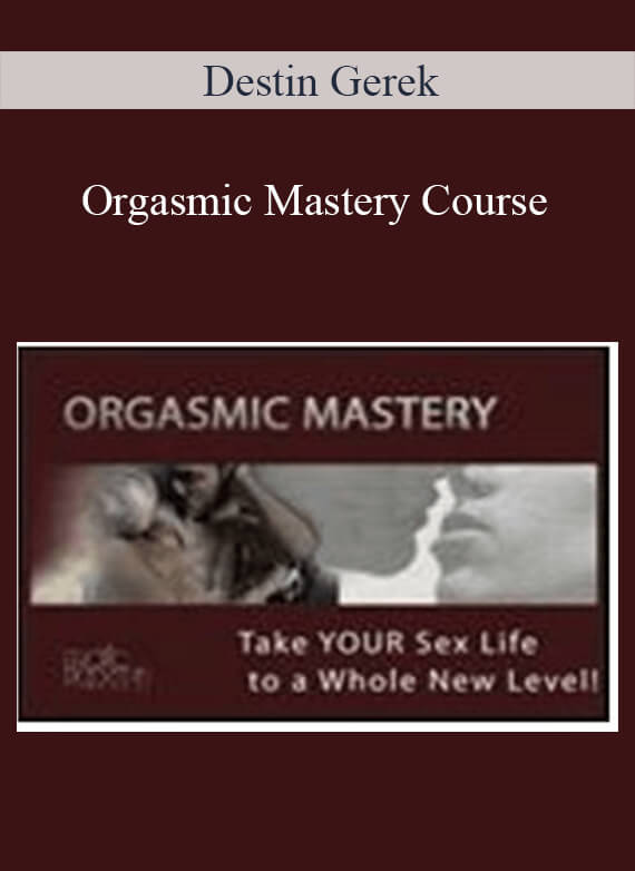 [Download Now] Orgasmic Mastery Course by Destin Gerek