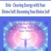 [Download Now] Orin - Clearing Energy with Your Divine Self: Becoming Your Divine Self