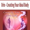 [Download Now] Orin - Creating Your Ideal Body (No Transcript)